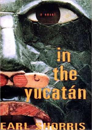 In the Yucatan – A Novel de Earl Shorris