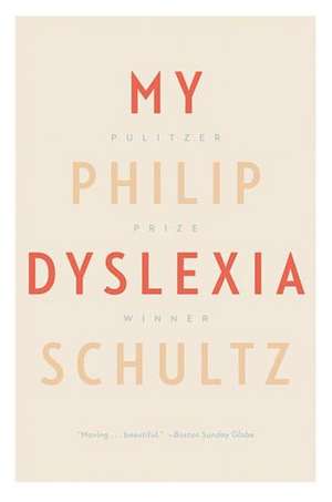 My Dyslexia de Philip Schultz