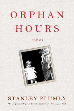 Orphan Hours – Poems de Stanley Plumly