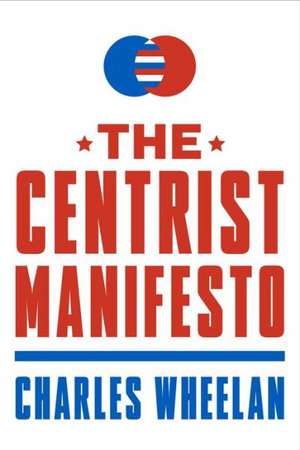 The Centrist Manifesto de Charles Wheelan