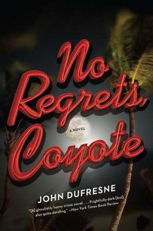 No Regrets, Coyote – A Novel de John Dufresne