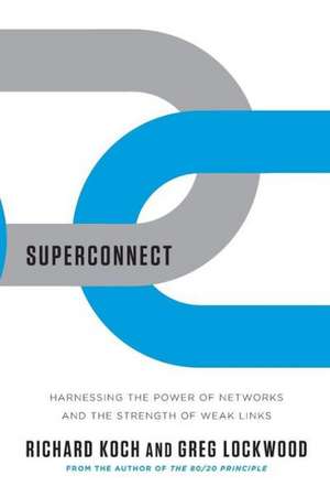 Superconnect – Harnessing the Power of Networks and the Strength of Weak Links de Richard Koch