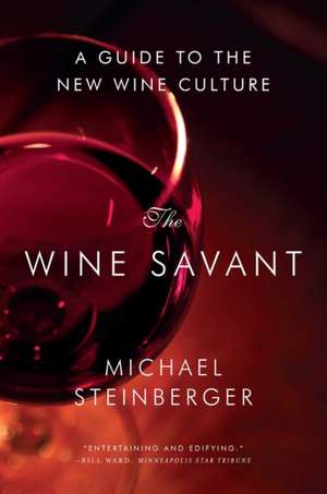 The Wine Savant – A Guide to the New Wine Culture de Michael Steinberger