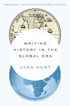 Writing History in the Global Era de Lynn Hunt