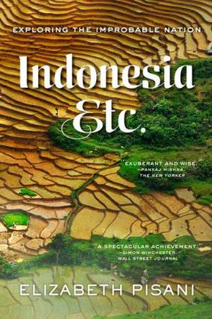 Indonesia, Etc. – Exploring the Improbable Nation de Elizabeth Pisani