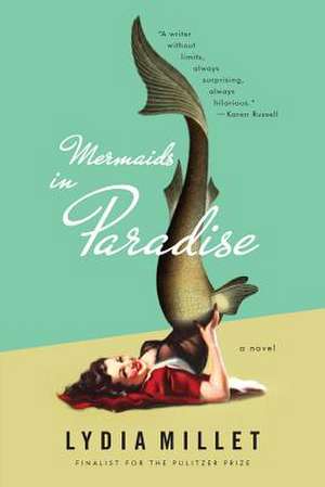 Mermaids in Paradise – A Novel de Lydia Millet