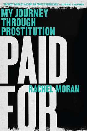 Paid For – My Journey Through Prostitution de Rachel Moran