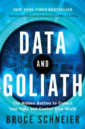 Data and Goliath – The Hidden Battles to Collect Your Data and Control Your World de Bruce Schneier