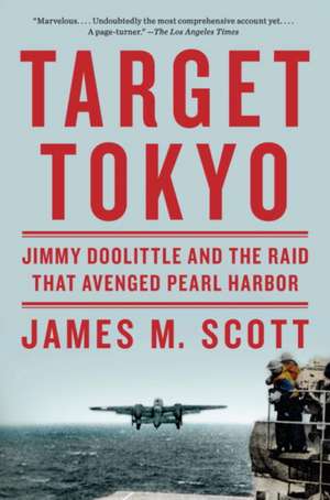 Target Tokyo – Jimmy Doolittle and the Raid That Avenged Pearl Harbor de James M. Scott