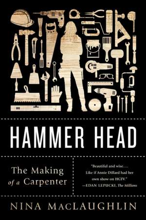 Hammer Head – The Making of a Carpenter de Nina Maclaughlin