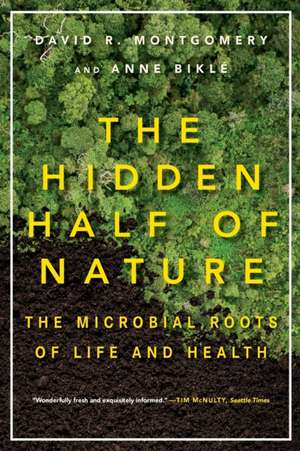 The Hidden Half of Nature – The Microbial Roots of Life and Health de David R. Montgomery