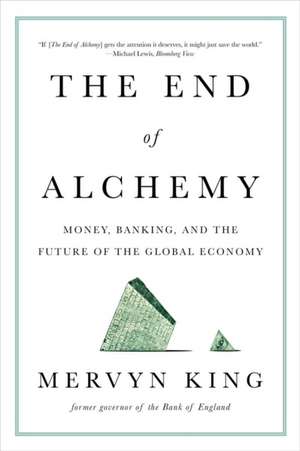 The End of Alchemy – Money, Banking, and the Future of the Global Economy de Mervyn King