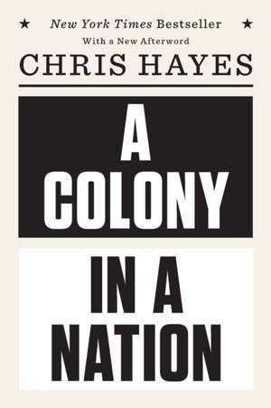 A Colony in a Nation de Chris Hayes