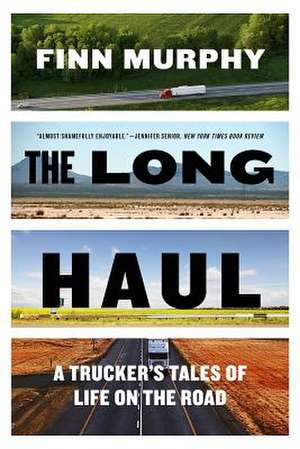 The Long Haul – A Trucker′s Tales of Life on the Road de Finn Murphy