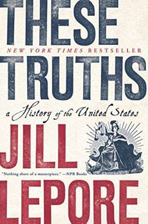 These Truths – A History of the United States de Jill Lepore