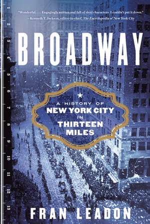 Broadway – A History of New York City in Thirteen Miles de Fran Leadon