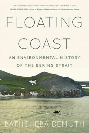 Floating Coast – An Environmental History of the Bering Strait de Bathsheba Demuth