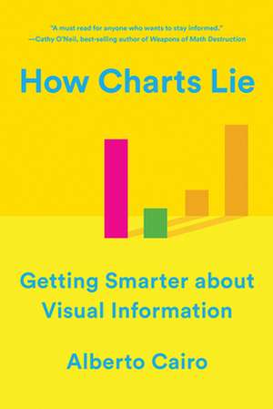 How Charts Lie – Getting Smarter about Visual Information de Alberto Cairo