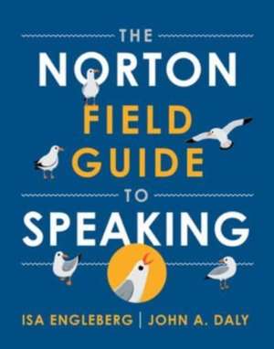 The Norton Field Guide to Speaking de Isa Engleberg