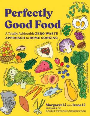 Perfectly Good Food – A Totally Achievable Zero Waste Approach to Home Cooking de Margaret Li