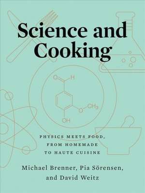 Science and Cooking – Physics Meets Food, From Homemade to Haute Cuisine de Michael Brenner