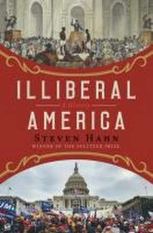 Illiberal America – A History de Steven Hahn