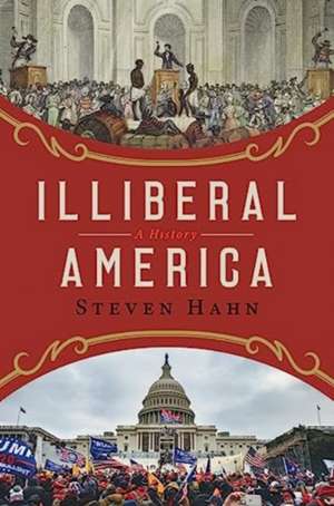 Illiberal America de Steven Hahn
