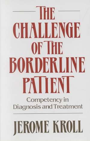 The Challenge of the Borderline Patient – Competency in Diagnosis & Treatment de J Kroll