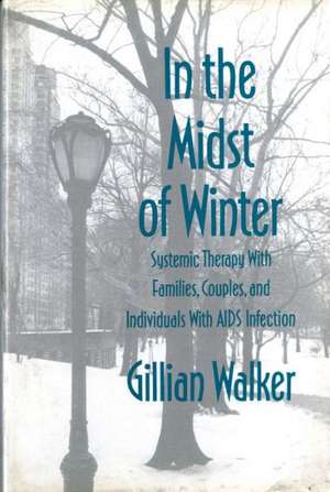 In the Midst of Winter – System Therapy with Families Couples & Individuals with AIDS de Gillian Walker