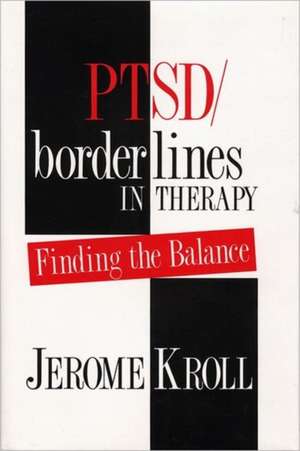 Ptsd/Borderlines in Therapy – Finding the Balance de Jerome Kroll