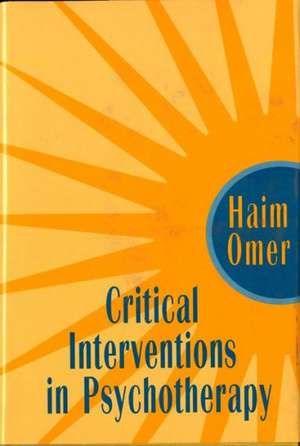 Critical Interventions in Psychotherapy de Haim Omer