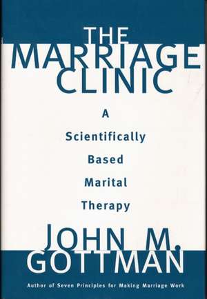 The Marriage Clinic – A Scientifically Based Marital Therapy de John M Gottman