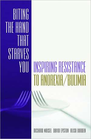 Biting the Hand That Starves You – Inspiring Resistance to Anorexia/Bulimia de Richard Maisel