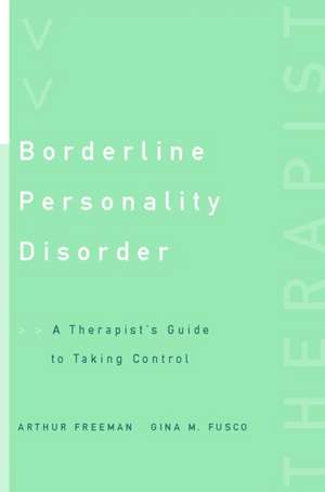 Borderline Personality Disorder – A Therapist′s Guide to Taking Control de Arthur Freeman