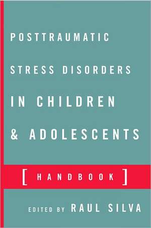 Posttraumatic Stress Disorder in Children and Adolescents – Handbook de Raul Silva