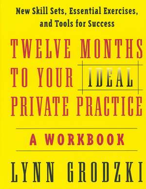 Twelve Months to Your Ideal Private Practice – A Workbook de Lynn Grodzki