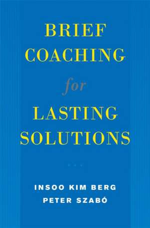 Brief Coaching for Lasting Solutions de Insoo Kim Berg