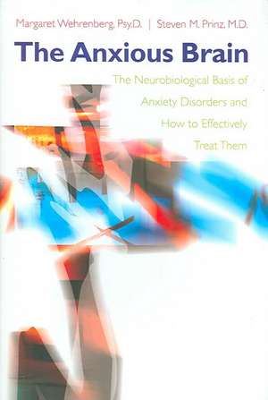 The Anxious Brain – The Neurobiological Basis of Anxiety Disorders and How to Effectively Treat Them de Steven M. Prinz