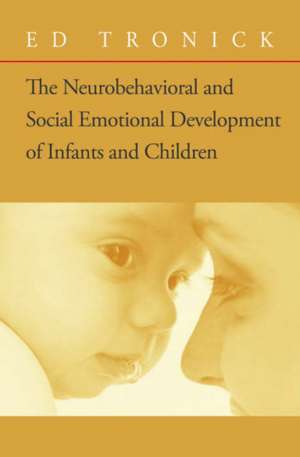 The Neurobehavioral and Social Emotional Development of Infants and Children de Ed Tronick