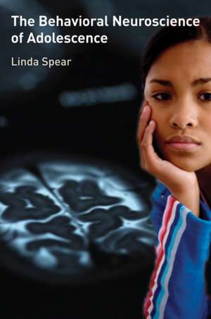 The Behavioral Neuroscience of Adolescence de Linda Spear