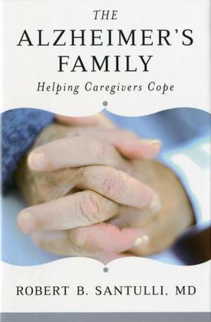 The Alzheimer′s Family – Helping Caregivers Cope de Robert B. Santulli