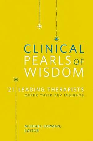 Clinical Pearls of Wisdom – 21 Leading Therapists Offer Their Key Insights de Michael Kerman