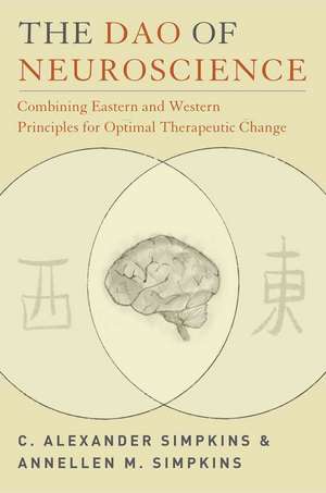 The Dao of Neuroscience – Combining Eastern and Western Principles for Optimal Therapeutic Change de C. Alexander Simpkins