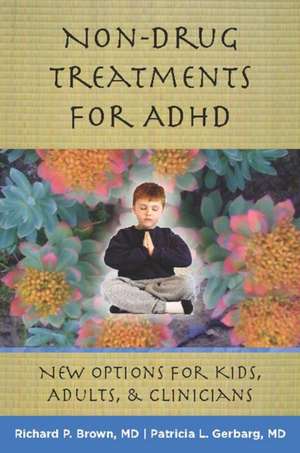 Non–Drug Treatments for ADHD – New Options for Kids, Adults, and Clinicians de Richard P. Brown