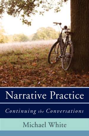 Narrative Practice – Continuing the Conversations de Michael White