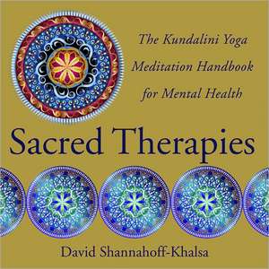 Sacred Therapies – The Kundalini Yoga Meditation Handbook for Mental Health de David Shannahoff–khal