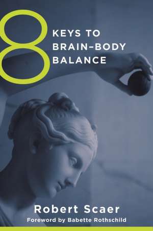 8 Keys to Brain–Body Balance de Robert Scaer