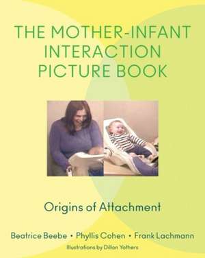 The Mother–Infant Interaction Picture Book – Origins of Attachment de Beatrice Beebe