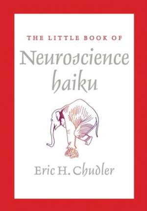 The Little Book of Neuroscience Haiku de Eric Chudler