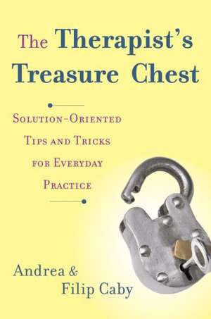 The Therapist′s Treasure Chest – Solution–Oriented Tips and Tricks for Everyday de Andrea Caby